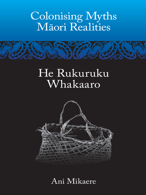 Title details for Colonising Myths – Maori Realities by Ani Mikaere - Wait list